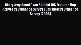 Read Aberystwyth and Cwm Rheidol (OS Explorer Map Active) by Ordnance Survey published by Ordnance