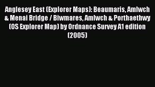 Read Anglesey East (Explorer Maps): Beaumaris Amlwch & Menai Bridge / Biwmares Amlwch & Porthaethwy