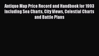 Read Antique Map Price Record and Handbook for 1993 Including Sea Charts City Views Celestial