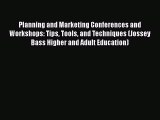 Read Planning and Marketing Conferences and Workshops: Tips Tools and Techniques (Jossey Bass