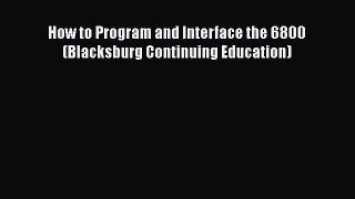 Download How to Program and Interface the 6800 (Blacksburg Continuing Education) Ebook