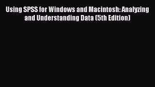 Read Using SPSS for Windows and Macintosh: Analyzing and Understanding Data (5th Edition) PDF
