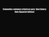 [PDF] Comandos comunes y básicos para  Gnu/Linux y Unix (Spanish Edition) [Read] Full Ebook