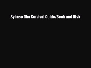 Download Sybase Dba Survival Guide/Book and Disk Free Books