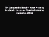 Download The Computer Incident Response Planning Handbook:  Executable Plans for Protecting