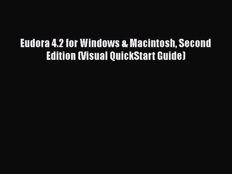[PDF] Eudora 4.2 for Windows & Macintosh Second Edition (Visual QuickStart Guide) [Download]