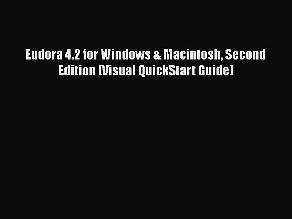 [PDF] Eudora 4.2 for Windows & Macintosh Second Edition (Visual QuickStart Guide) [Download]
