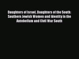 Download Daughters of Israel Daughters of the South: Southern Jewish Women and Identity in