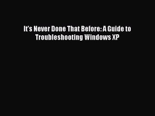 [PDF] It's Never Done That Before: A Guide to Troubleshooting Windows XP [Read] Online