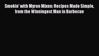 [Download PDF] Smokin' with Myron Mixon: Recipes Made Simple from the Winningest Man in Barbecue
