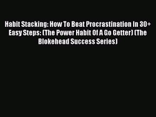 Descargar video: Read Habit Stacking: How To Beat Procrastination In 30+ Easy Steps: (The Power Habit Of A Go