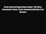 [Download PDF] Fresh from the Vegan Slow Cooker: 200 Ultra-Convenient Super-Tasty Completely