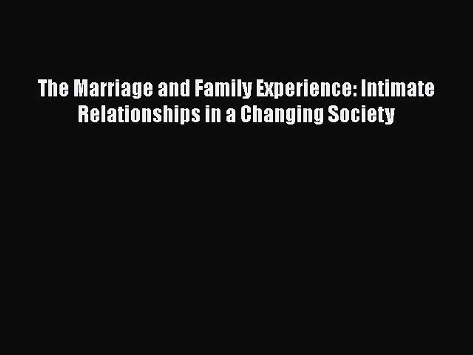 Read The Marriage and Family Experience: Intimate Relationships in a Changing Society Ebook