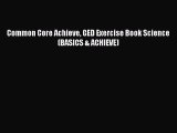 Read Common Core Achieve GED Exercise Book Science (BASICS & ACHIEVE) Ebook