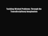 Read Tackling Wicked Problems: Through the Transdisciplinary Imagination Ebook Free