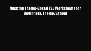 Download Amazing Theme-Based ESL Worksheets for Beginners. Theme: School PDF