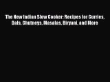 [Download PDF] The New Indian Slow Cooker: Recipes for Curries Dals Chutneys Masalas Biryani