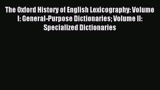 Read The Oxford History of English Lexicography: Volume I: General-Purpose Dictionaries Volume