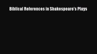 Read Biblical References in Shakespeare's Plays PDF Free