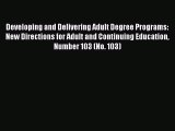 Read Developing and Delivering Adult Degree Programs: New Directions for Adult and Continuing