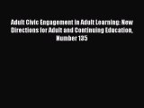 Read Adult Civic Engagement in Adult Learning: New Directions for Adult and Continuing Education