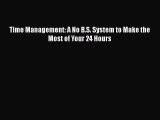 Read Time Management: A No B.S. System to Make the Most of Your 24 Hours Ebook