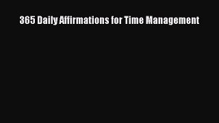 Read 365 Daily Affirmations for Time Management Ebook