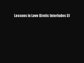 Download Lessons in Love (Erotic Interludes 3) Ebook Free