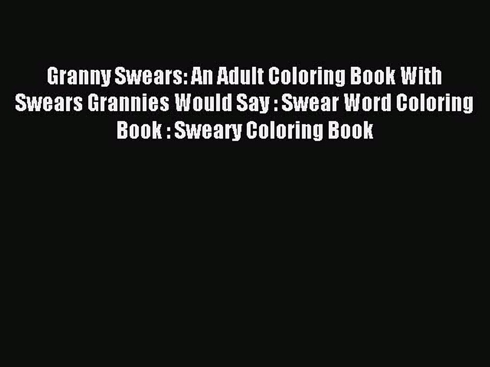 [Download PDF] Granny Swears: An Adult Coloring Book With Swears Grannies Would Say : Swear