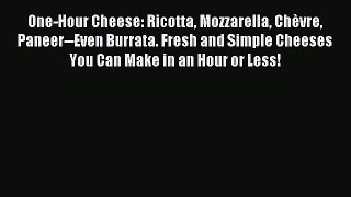 [Download PDF] One-Hour Cheese: Ricotta Mozzarella Chèvre Paneer--Even Burrata. Fresh and Simple
