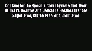 [Download PDF] Cooking for the Specific Carbohydrate Diet: Over 100 Easy Healthy and Delicious