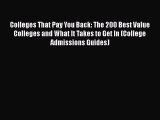 Read Colleges That Pay You Back: The 200 Best Value Colleges and What It Takes to Get In (College