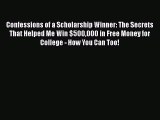 Read Confessions of a Scholarship Winner: The Secrets That Helped Me Win $500000 in Free Money
