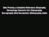 Download Elvis Presley a Complete Reference: Biography Chronology Concerts List Filmography
