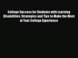 Read College Success for Students with Learning Disabilities: Strategies and Tips to Make the