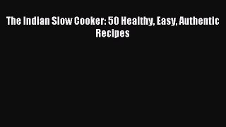 [Download PDF] The Indian Slow Cooker: 50 Healthy Easy Authentic Recipes PDF Free