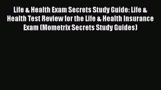 Read Life & Health Exam Secrets Study Guide: Life & Health Test Review for the Life & Health