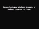 Read Launch Your Career in College: Strategies for Students Educators and Parents Ebook