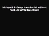 [Download PDF] Juicing with the Omega Juicer: Nourish and Detox Your Body  for Vitality and