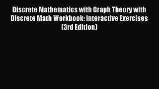 Read Discrete Mathematics with Graph Theory with Discrete Math Workbook: Interactive Exercises