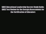 Read GACE Educational Leadership Secrets Study Guide: GACE Test Review for the Georgia Assessments