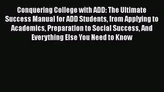 Read Conquering College with ADD: The Ultimate Success Manual for ADD Students from Applying