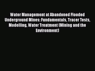 Download Video: Download Water Management at Abandoned Flooded Underground Mines: Fundamentals Tracer Tests