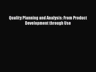 Download Quality Planning and Analysis: From Product Development through Use PDF Free