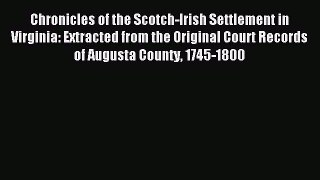 Download Chronicles of the Scotch-Irish Settlement in Virginia: Extracted from the Original