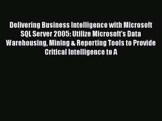 [PDF] Delivering Business Intelligence with Microsoft SQL Server 2005: Utilize Microsoft's