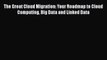 [PDF] The Great Cloud Migration: Your Roadmap to Cloud Computing Big Data and Linked Data [Read]