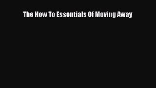 Read The How To Essentials Of Moving Away Ebook