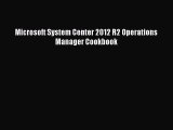Download Microsoft System Center 2012 R2 Operations Manager Cookbook  EBook