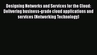 Download Designing Networks and Services for the Cloud: Delivering business-grade cloud applications